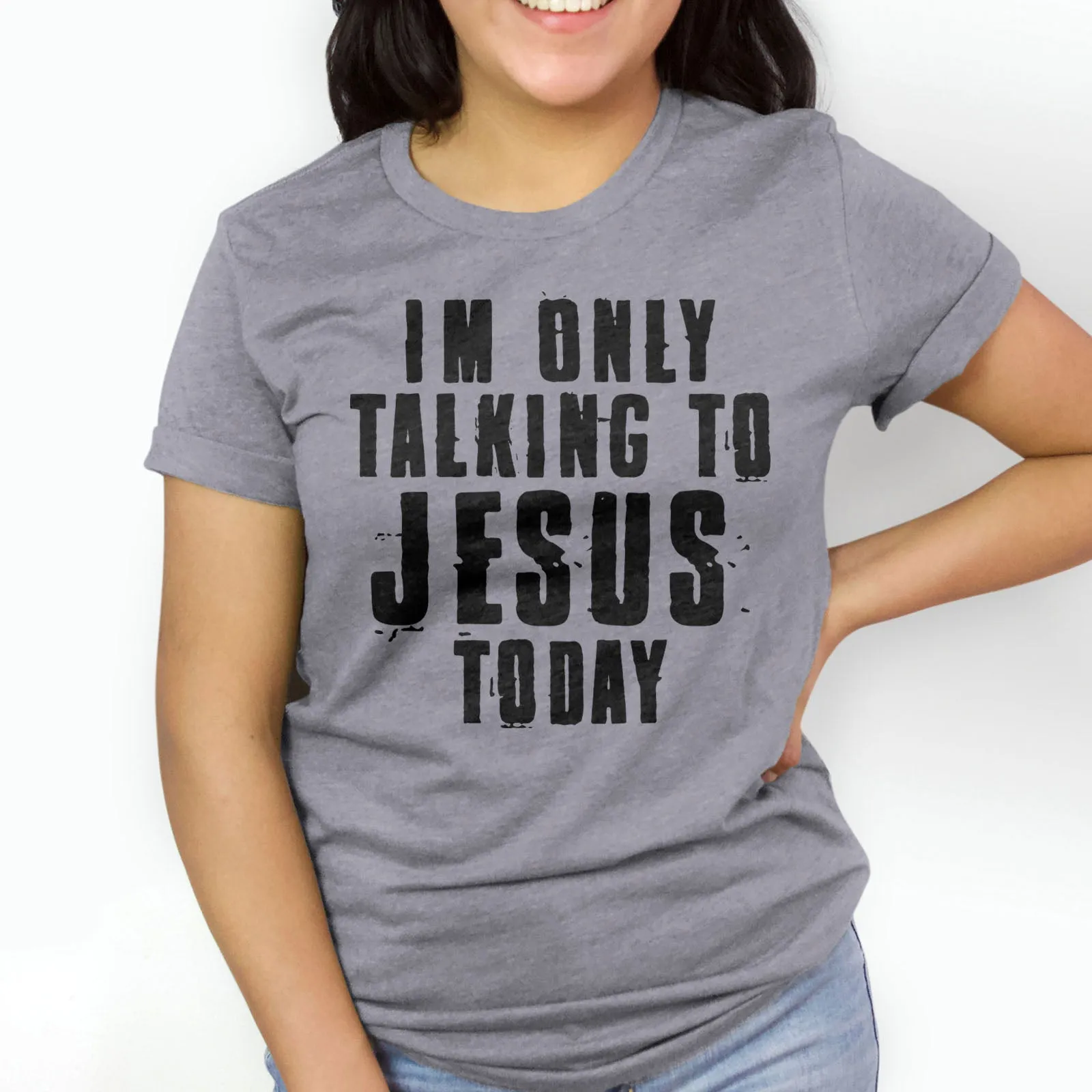 I'm Only Talking To Jesus Today Tee Shirts For Women - Christian Shirts for Women - Religious Tee Shirts