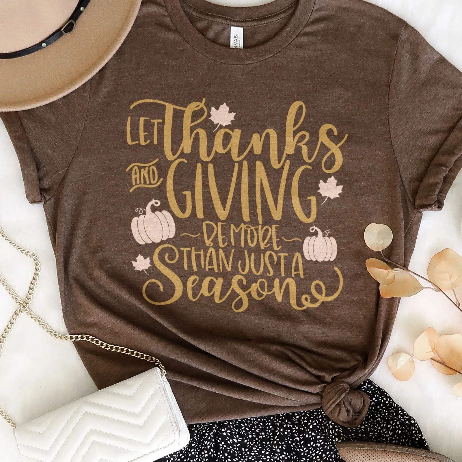 Let Thanks And Giving Be More Than Just A Season Tee Shirts For Women - Christian Shirts for Women - Religious Tee Shirts