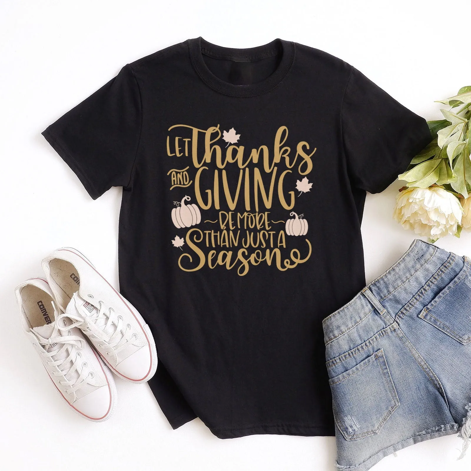 Let Thanks And Giving Be More Than Just A Season Tee Shirts For Women - Christian Shirts for Women - Religious Tee Shirts